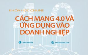 Cách mạng 4.0 và ứng dụng vào doanh nghiệp