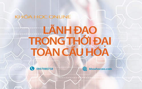 Khóa học Lãnh Đạo Trong Thời Đại Toàn Cầu Hóa online