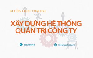 Khóa Học Xây Dựng Hệ Thống Quản Trị Công Ty Online