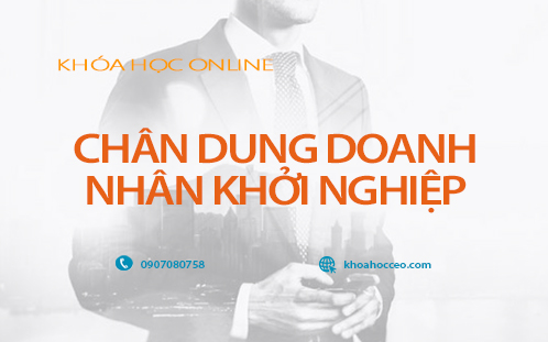 Khóa Học Online Chân Dung Doanh Nhân Khởi Nghiệp