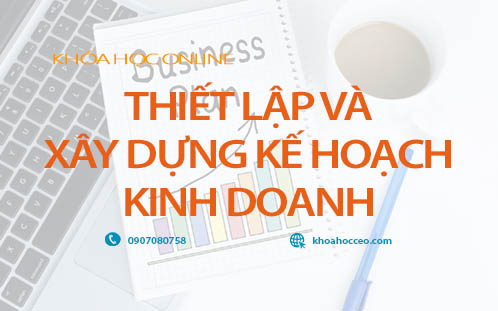 Thiết Lập Và Xây Dựng Kế Hoạch Kinh Doanh